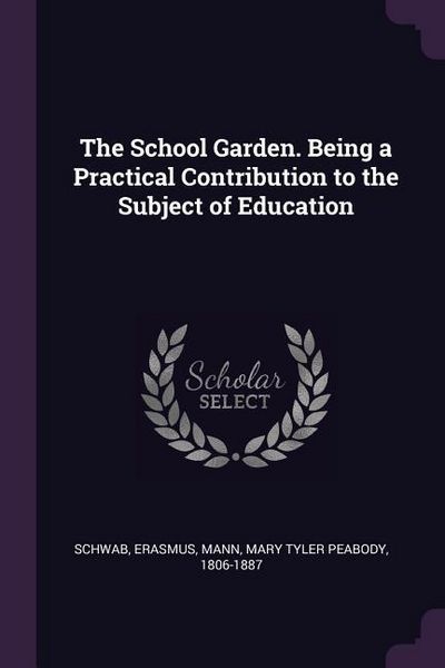 Produktbild: The School Garden. Being a Practical Contribution to the Subject of Education