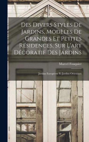Produktbild: Des divers styles de jardins, mod&egrave;les de grandes et petites r&eacute;sidences, sur l'art d&eacute;coratif des jardins; jardins europ&eacute;ens et jardins orientaux