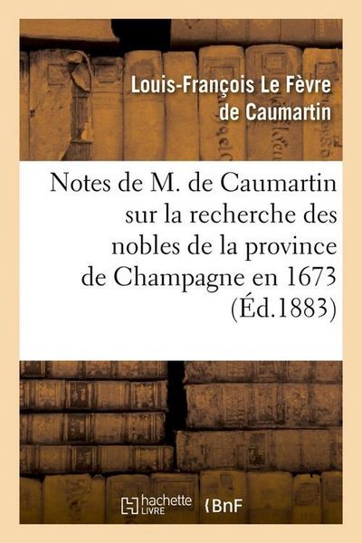 Produktbild: Notes de M. de Caumartin sur la recherche des nobles de la province de Champagne en 1673, (&Eacute;d.1883)