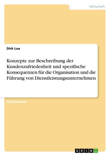 Produktbild: Konzepte zur Beschreibung der Kundenzufriedenheit und spezifische Konsequenzen f&uuml;r die Organisation und die F&uuml;hrung von Dienstleistungsunternehmen
