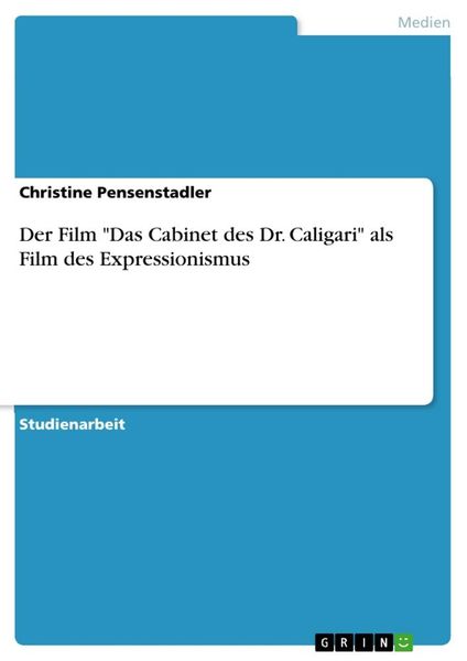 Der Film 'Das Cabinet des Dr. Caligari' als Film des Expressionismus, Taschenbuch von Christine Pensenstadler, GRIN, 9783346227690