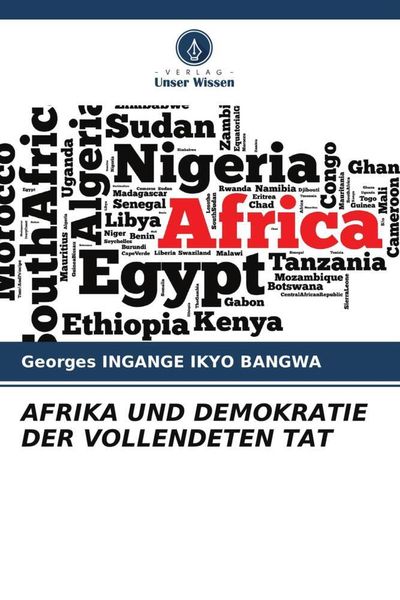 Afrika und Demokratie der Vollendeten Tat, Taschenbuch von Georges Ingange Ikyo Bangwa, Verlag Unser Wissen, 9786205335475