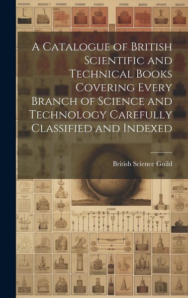 Produktbild: A Catalogue of British Scientific and Technical Books Covering Every Branch of Science and Technology Carefully Classified and Indexed