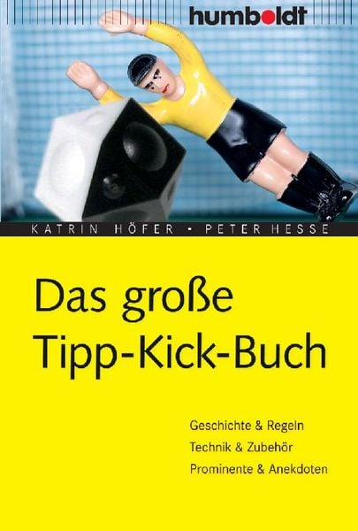 Das große Tipp-Kick-Buch, Geheftet von Katrin Höfer,Dr. Peter Hesse, Humboldt Verlag, 978-3-89994-100-5
