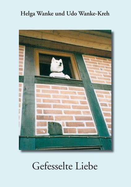 Gefesselte Liebe, Taschenbuch von Helga Wanke , Udo Wanke-Kreh, BoD – Books on Demand, 9783739277950