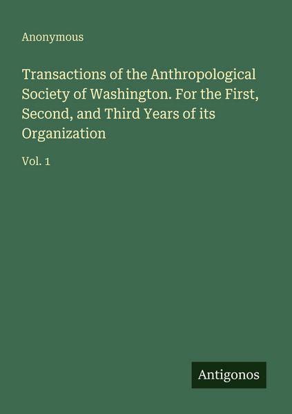 Produktbild: Transactions of the Anthropological Society of Washington. For the First, Second, and Third Years of its Organization