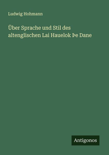 Über Sprache und Stil des altenglischen Lai Hauelok Èe Dane, Taschenbuch von Ludwig Hohmann, Antigonos Verlag, 9783563919088