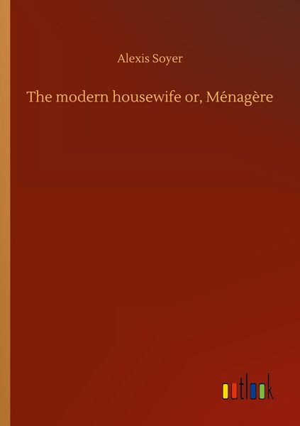 Produktbild: The modern housewife or, M&eacute;nag&egrave;re