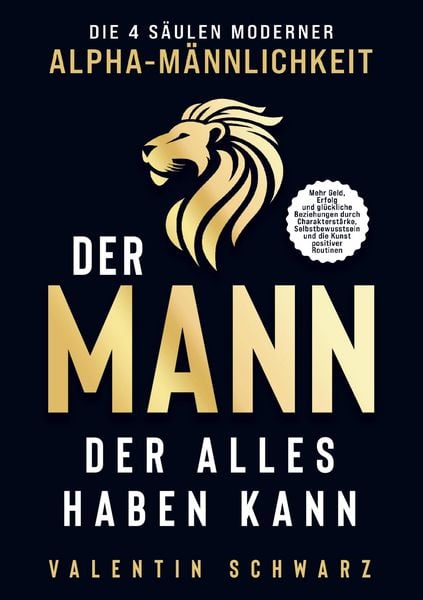 Produktbild: Der Mann, der alles haben kann - Die 4 S&auml;ulen moderner Alpha-M&auml;nnlichkeit