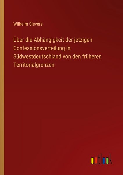 Produktbild: &Uuml;ber die Abh&auml;ngigkeit der jetzigen Confessionsverteilung in S&uuml;dwestdeutschland von den fr&uuml;heren Territorialgrenzen