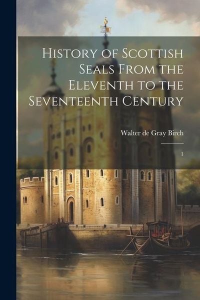 Produktbild: History of Scottish Seals From the Eleventh to the Seventeenth Century