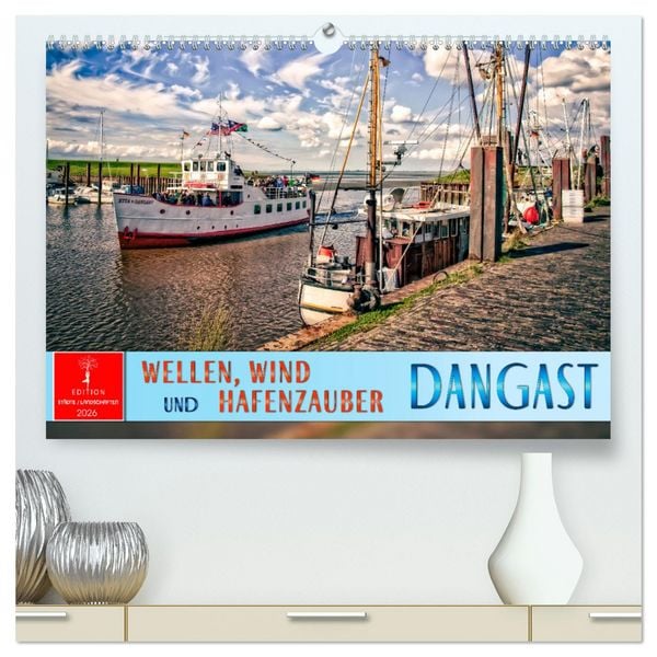 Dangast - Wellen, Wind und Hafenzauber (hochwertiger Premium Wandkalender 2026 DIN A2 quer), Kunstdruck in Hochglanz