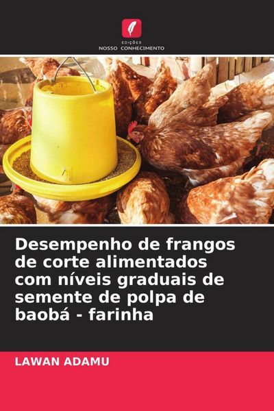 Produktbild: Desempenho de frangos de corte alimentados com n&iacute;veis graduais de semente de polpa de baob&aacute; - farinha