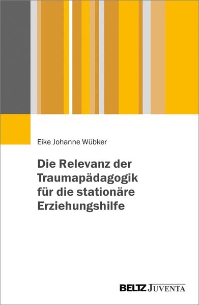 Produktbild: Die Relevanz der Traumap&auml;dagogik f&uuml;r die station&auml;re Erziehungshilfe