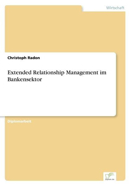 Extended Relationship Management im Bankensektor, Taschenbuch von Christoph Radon, GRIN, 9783838656045