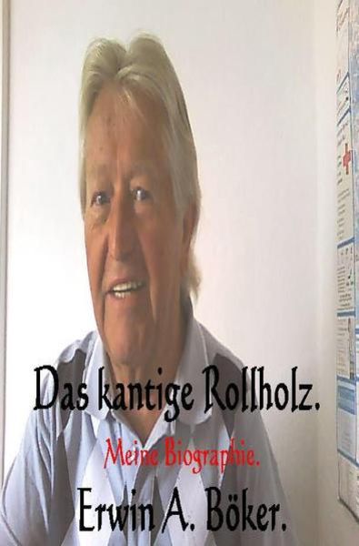 Das kantige Rollholz., Taschenbuch von Erwin Böker, Epubli, 9783737576208