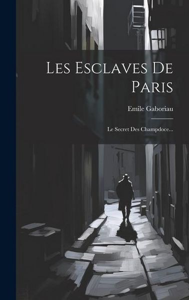 Produktbild: Les Esclaves De Paris: Le Secret Des Champdoce...