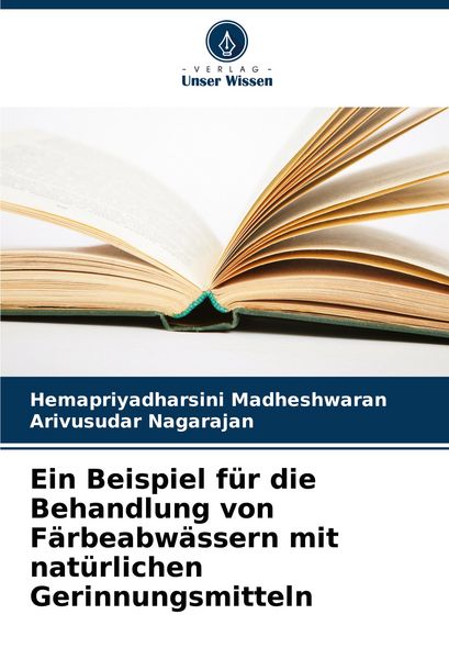 Ein Beispiel für die Behandlung von Färbeabwässern mit natürlichen Gerinnungsmitteln, Taschenbuch von Hemapriyadharsini Madheshwaran , Arivusudar