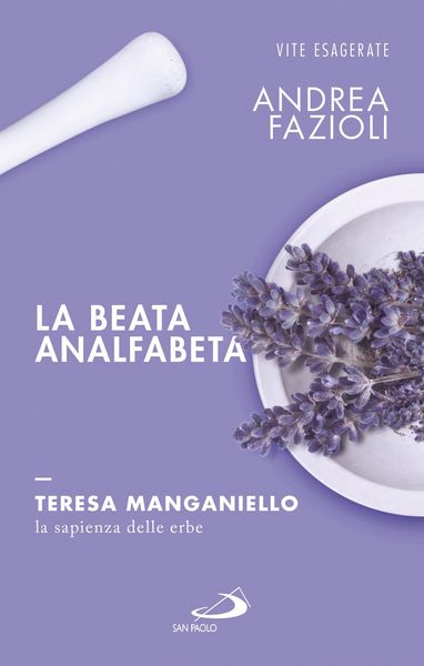 Produktbild: La beata analfabeta. Teresa Manganiello, la sapienza delle erbe