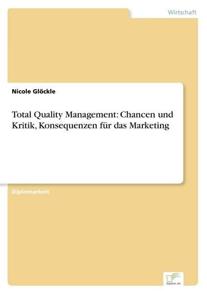 Total Quality Management: Chancen und Kritik, Konsequenzen für das Marketing, Taschenbuch von Nicole Glöckle, GRIN, 9783838626987