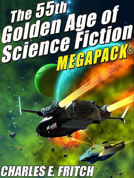 Produktbild: The 55th Golden Age of Science Fictioni MEGAPACK&reg;: Charles E. Fritch