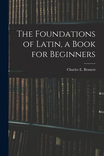 Produktbild: The Foundations of Latin, a Book for Beginners