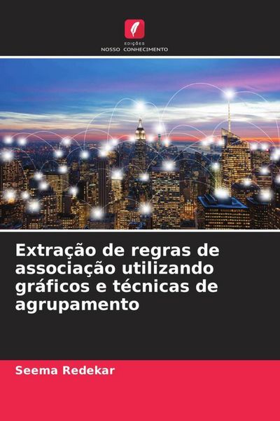 Produktbild: Extra&ccedil;&atilde;o de regras de associa&ccedil;&atilde;o utilizando gr&aacute;ficos e t&eacute;cnicas de agrupamento