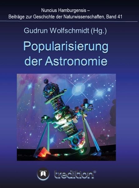 Produktbild: Popularisierung der Astronomie. Proceedings der Tagung des Arbeitskreises Astronomiegeschichte in der Astronomischen Gesellschaft in Bochum 2016.