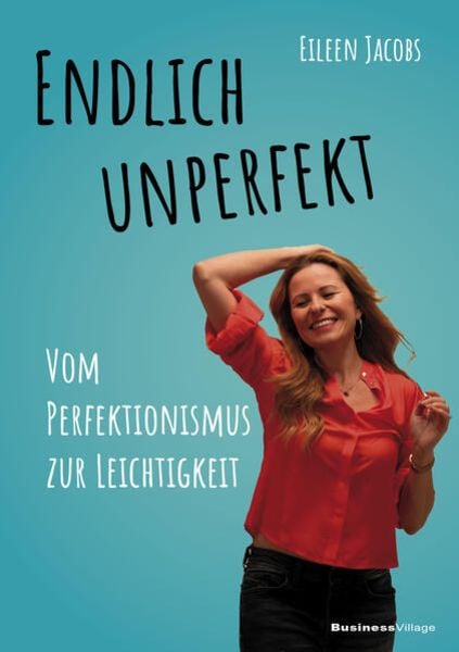 Endlich unperfekt, Paperback von Eileen Jacobs, Businessvillage, 978-3-86980-747-8