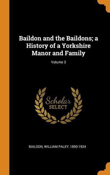 Produktbild: Baildon and the Baildons; A History of a Yorkshire Manor and Family; Volume 3