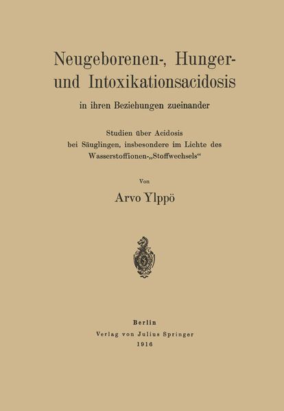 Neugeborenen-, Hunger- und Intoxikationsacidosis in ihren Beziehungen zueinander, Taschenbuch von Arvo Ylppö, Springer Berlin, 9783642512209