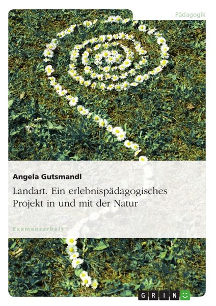 Produktbild: Landart - Ein erlebnisp&auml;dagogisches Projekt in und mit der Natur
