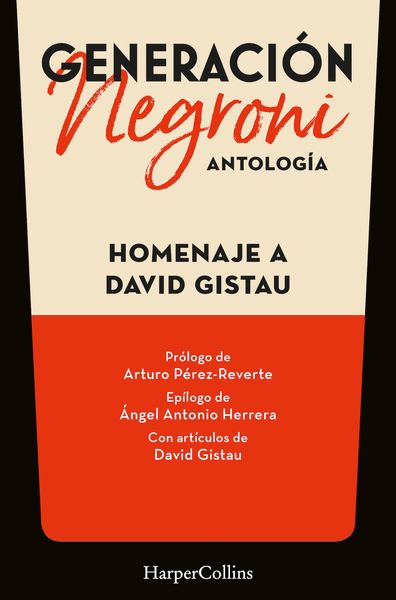 Produktbild: Generaci&oacute;n Negroni. Antolog&iacute;a en homenaje a David Gistau. Con pr&oacute;logo de Arturo P&eacute;rez-Reverte y ep&iacute;logo de &Aacute;ngel Antonio Herrera. Con art&iacute;culos de Dav