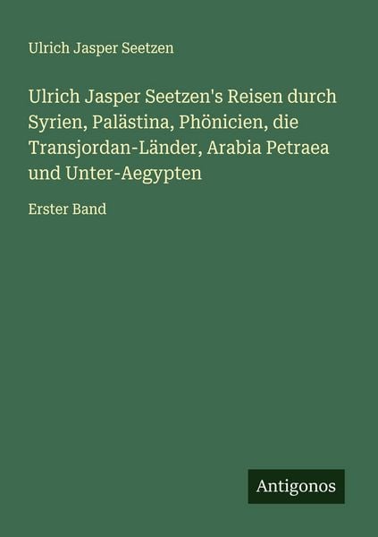 Ulrich Jasper Seetzen's Reisen durch Syrien, Palästina, Phönicien, die Transjordan-Länder, Arabia Petraea und Unter-Aegypten, Taschenbuch von Ulrich