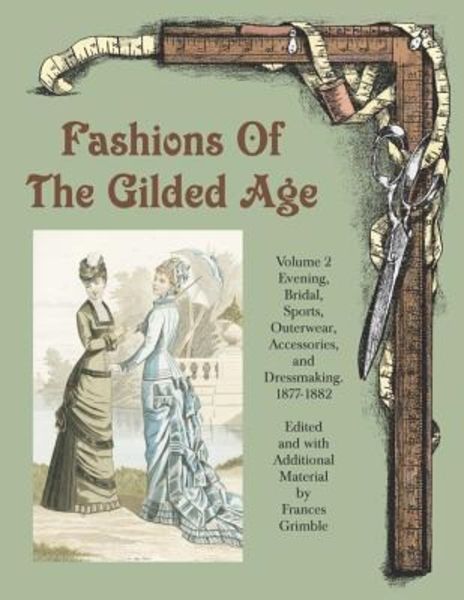 Fashions of the Gilded Age, Volume 2: Evening, Bridal, Sports, Outerwear, Accessories, and Dressmaking 1877-1882, Taschenbuch von , Lavolta Press,