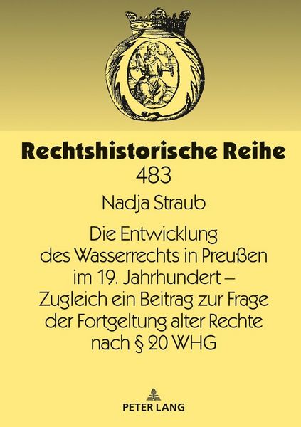 Produktbild: Die Entwicklung des Wasserrechts in Preu&szlig;en im 19. Jahrhundert &ndash; Zugleich ein Beitrag zur Frage der Fortgeltung alter Rechte nach &sect; 20 WHG
