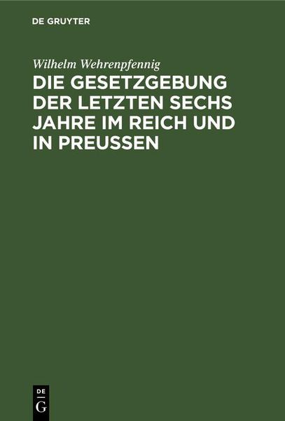 Produktbild: Die Gesetzgebung der letzten sechs Jahre im Reich und in Preu&szlig;en