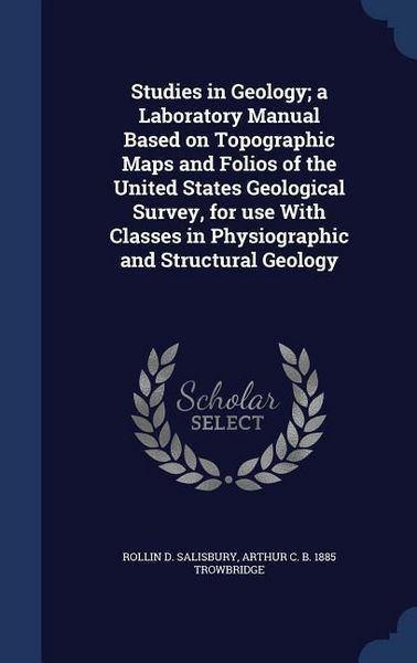 Produktbild: Studies in Geology; a Laboratory Manual Based on Topographic Maps and Folios of the United States Geological Survey, for use With Classes in Physiogra