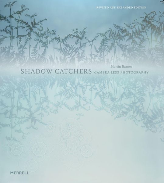 Shadow Catchers: Camera-less Photography, Gebundene Ausgabe von Martin Barnes, Merrell Publishers Ltd, 9781858945927