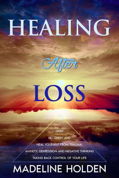 Produktbild: Healing After Loss: The Truth About the Brain and Soul Connection How to Change Your Mind, Master Your Emotions, Heal Your Life & Create a New You (Ma