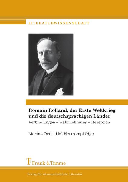 Produktbild: Romain Rolland, der Erste Weltkrieg und die deutschsprachigen L&auml;nder: Verbindungen - Wahrnehmung - Rezeption / Romain Rolland, la Grande Guerre et les