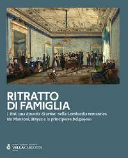 Produktbild: Ritratto di famiglia. I Bisi, una dinastia di artisti nella Lombardia romantica tra Manzoni, Hayez e la principessa Belgiojoso