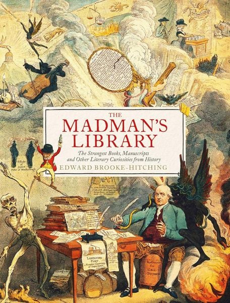 The Madman's Library, Gebundene Ausgabe von Edward Brooke-Hitching, Simon & Schuster Uk, 978-1-4711-6691-4