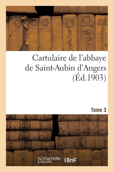 Produktbild: Cartulaire de l'abbaye de Saint-Aubin d'Angers. T. 3
