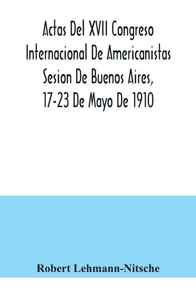 Produktbild: Actas Del XVII Congreso Internacional De Americanistas Sesion De Buenos Aires, 17-23 De Mayo De 1910