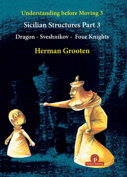 Produktbild: Understanding Before Moving 3 - Part 3: Sicilian Structures - Dragon - Sveshnikov - Four Knights