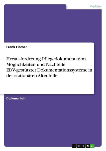 Produktbild: Herausforderung Pflegedokumentation. M&ouml;glichkeiten und Nachteile EDV-gest&uuml;tzter Dokumentationssysteme in der station&auml;ren Altenhilfe