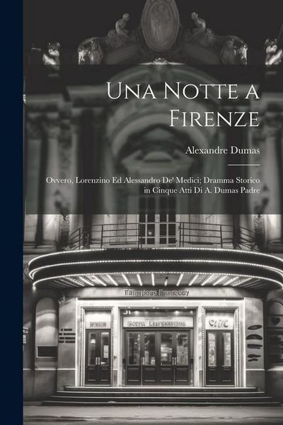 Produktbild: Una notte a Firenze; ovvero, Lorenzino ed Alessandro de' Medici; dramma storico in cinque atti di A. Dumas padre