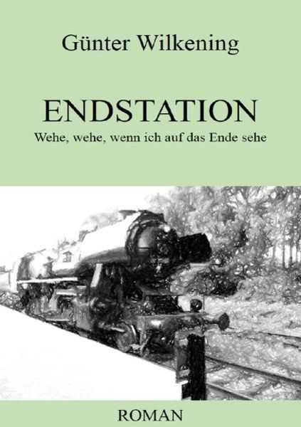 Endstation, Taschenbuch von Günter Wilkening, Epubli, 9783745015386