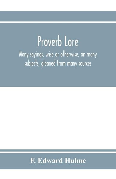 Produktbild: Proverb lore; many sayings, wise or otherwise, on many subjects, gleaned from many sources